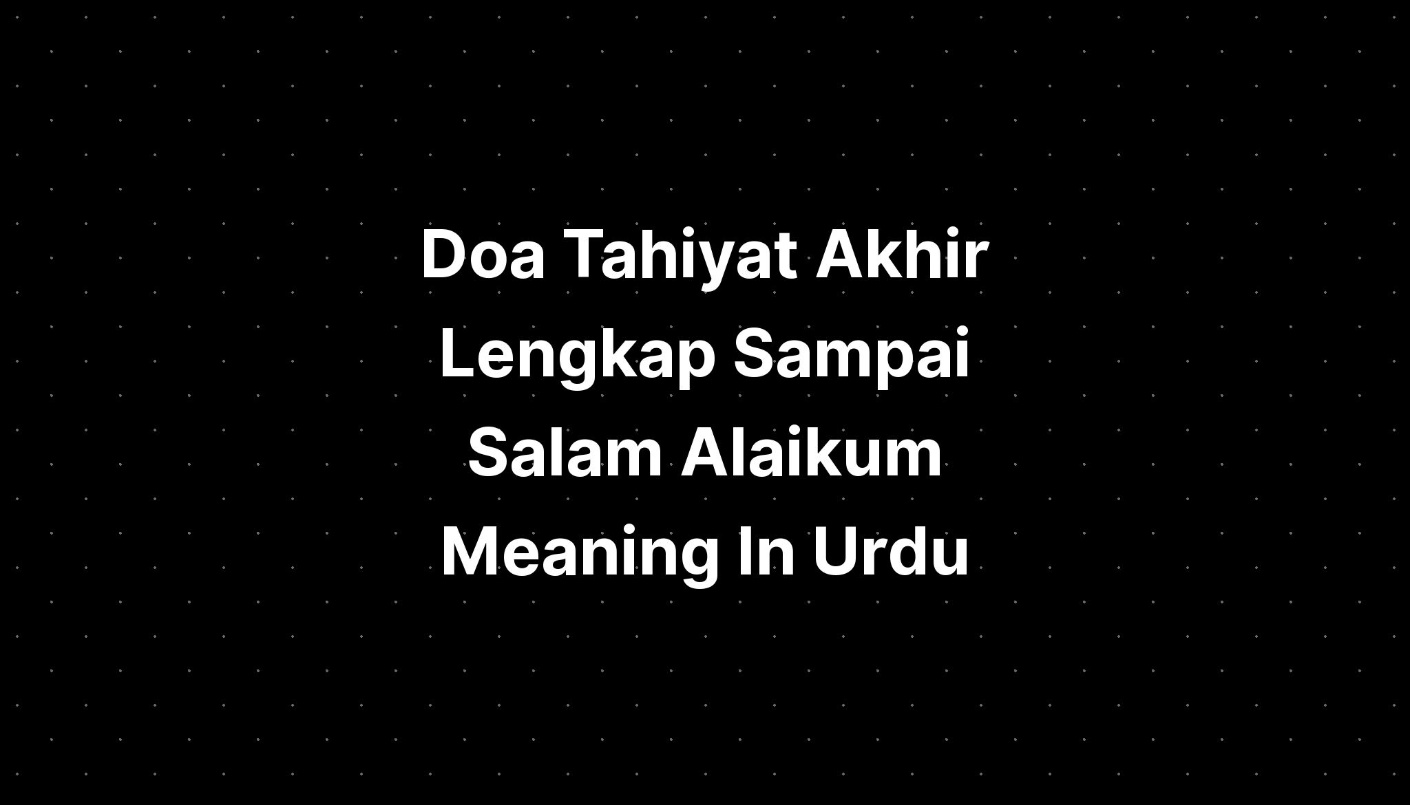 doa-tahiyat-akhir-lengkap-sampai-salam-alaikum-meaning-in-urdu-imagesee